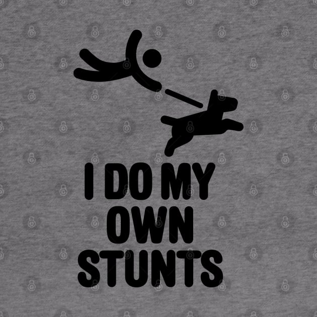 I do my own stunts, dog walking funny dog lovers by LaundryFactory